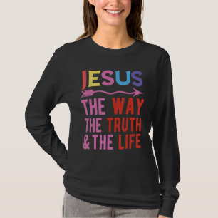 Jesus The Way The Truth And The Life T-Shirt