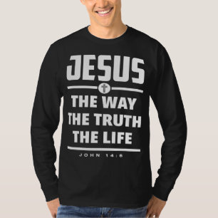 Jesus The Way The Truth The Life Bible Verse Jesus T-Shirt