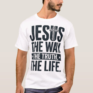 Jesus The Way The Truth The Life Christian T-Shirt