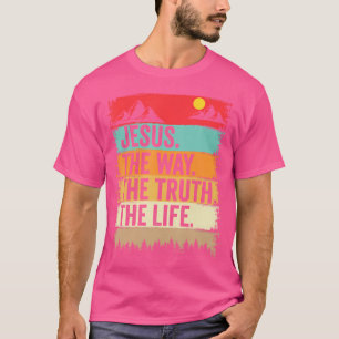 Jesus The Way Truth Life Bible Verse Christian Fai T-Shirt