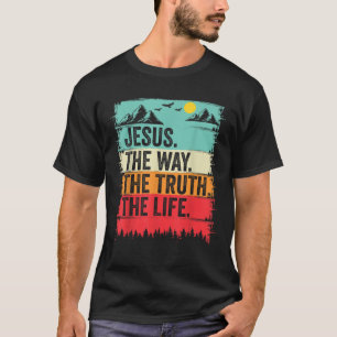 Jesus The Way Truth Life Bible Verse Christian Wor T-Shirt