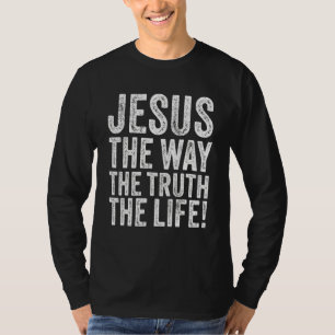Jesus The Way Truth Life Christian Faith Religion  T-Shirt