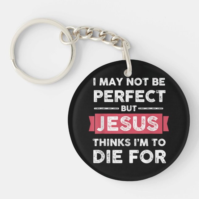 Jesus Thinks Im To Die For Christian Quote Key Ring (Front)