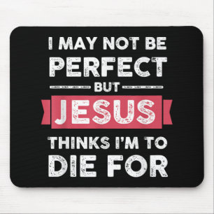 Jesus Thinks Im To Die For Christian Quote Mouse Pad