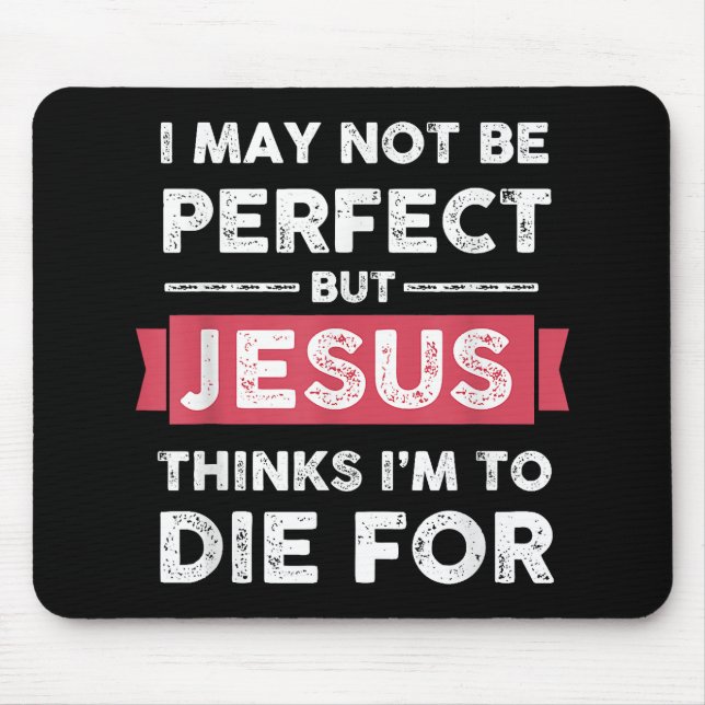 Jesus Thinks Im To Die For Christian Quote Mouse Pad (Front)