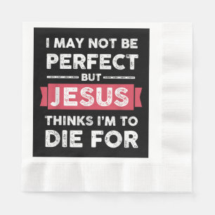 Jesus Thinks Im To Die For Christian Quote Napkin