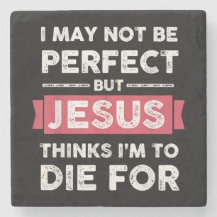 Jesus Thinks Im To Die For Christian Quote Stone Coaster