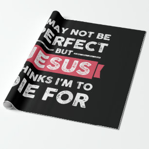 Jesus Thinks Im To Die For Christian Quote Wrapping Paper