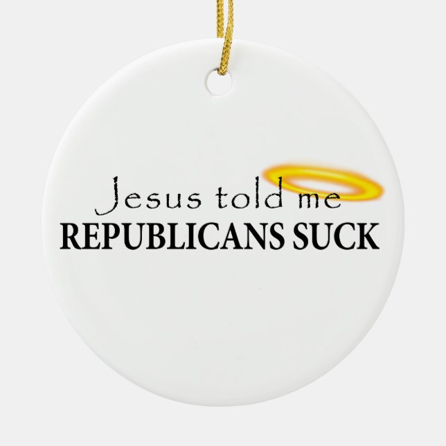 Jesus Told Me Republicans Suck Ceramic Tree Decoration (Front)