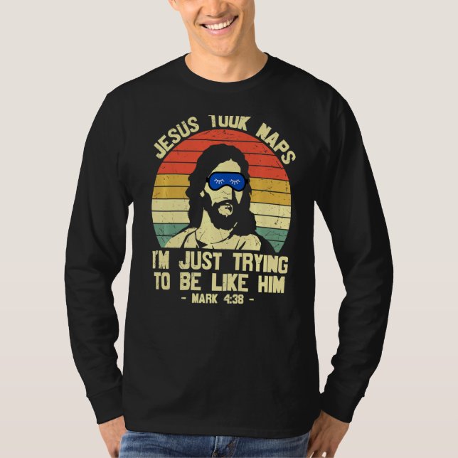 Jesus Took Naps Be Like Jesus Bible Verse Sleep Ma T-Shirt (Front)