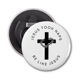 Jesus Took Naps Be Like Jesus Bottle Opener