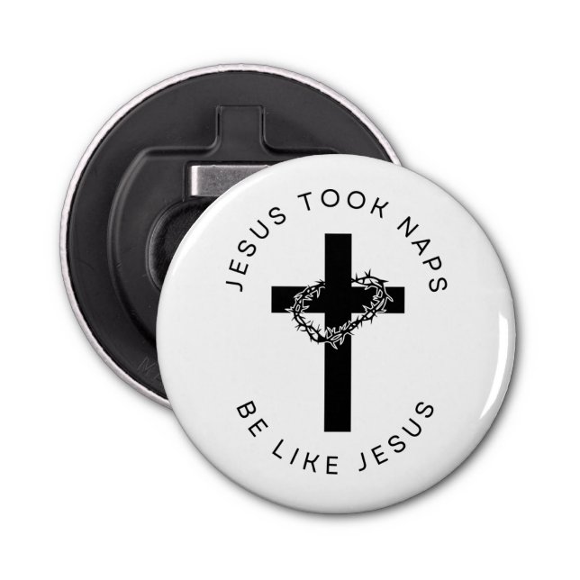 Jesus Took Naps Be Like Jesus Bottle Opener (Front)