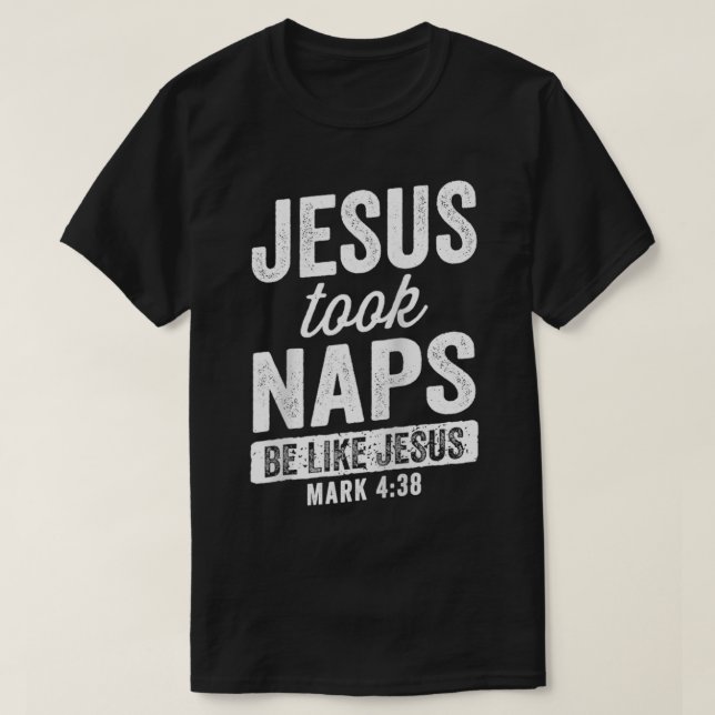 Jesus Took Naps Be Like Jesus Christian Funny  T-Shirt (Design Front)