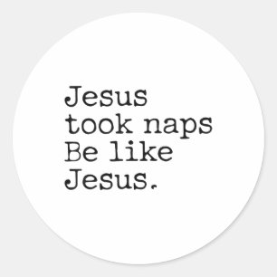 Jesus Took Naps Be Like Jesus Lovers Funny Christi Classic Round Sticker
