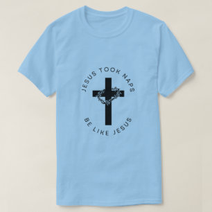 Jesus Took Naps Be Like Jesus T-Shirt