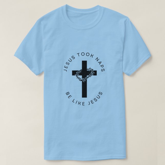 Jesus Took Naps Be Like Jesus T-Shirt (Design Front)