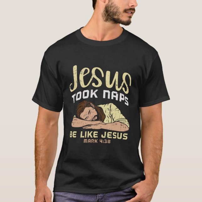 Jesus Took Naps Be Like Jesus T-Shirt (Front)