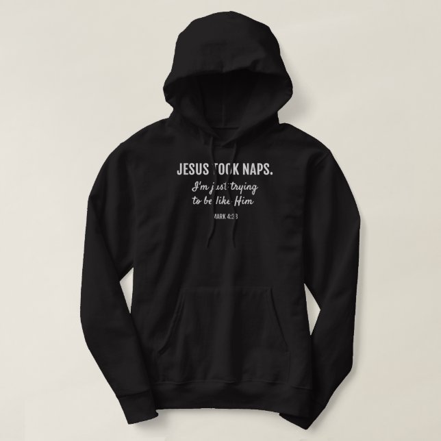 Jesus Took Naps Mark 438 Christian Funny Faith Hoodie (Design Front)