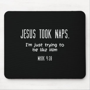 Jesus Took Naps Mark 438 Funny Saying Christian Me Mouse Pad