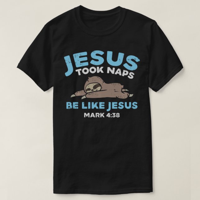 Jesus Took Naps Sloth Funny Bible Verse God Christ T-Shirt (Design Front)