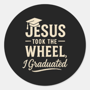 Jesus Took The Wheel I Graduated Christian Graduat Classic Round Sticker