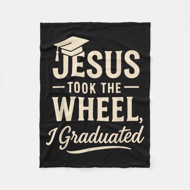 Jesus Took The Wheel I Graduated Christian Graduat Fleece Blanket (Front)