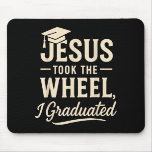 Jesus Took The Wheel I Graduated Christian Graduat Mouse Pad