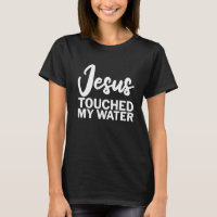Jesus Touched My Water      