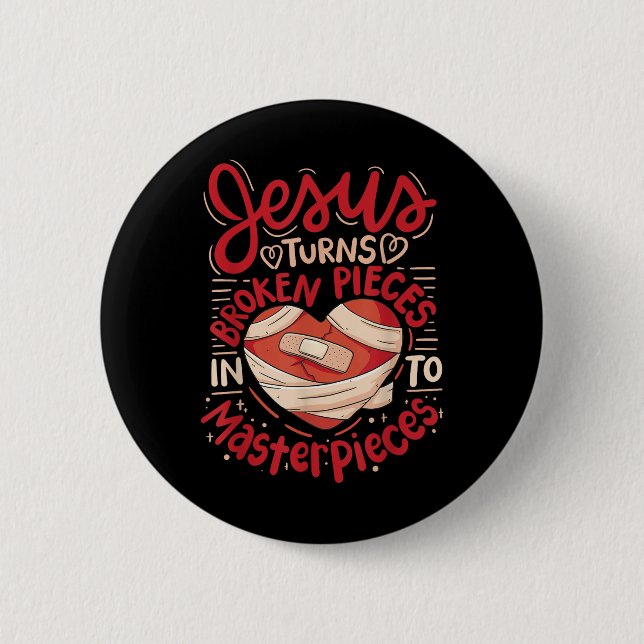 Jesus Turns Broken Pieces Into Masterpieces  6 Cm Round Badge (Front)