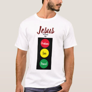 JESUS Turns My Problems Into Praises! Stoplight T-Shirt