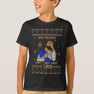 Jesus Ugly Christmas Omg You Guys That’s Not What  T-Shirt