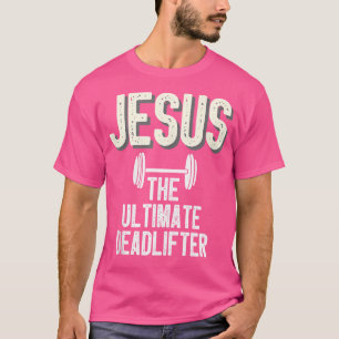 Jesus Ultimate Deadlifter Christian Weightlifting T-Shirt