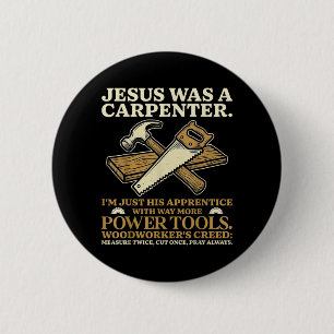 Jesus was A Carpenter Im His Apprentice Woodworker 6 Cm Round Badge