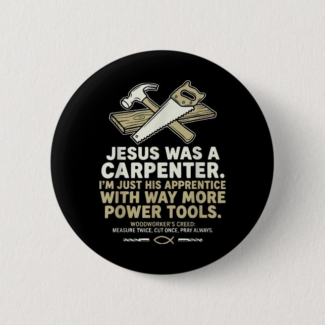Jesus was A Carpenter Im His Apprentice Woodworker 6 Cm Round Badge (Front)