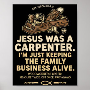 Jesus was A Carpenter Keeping The Family Business Poster