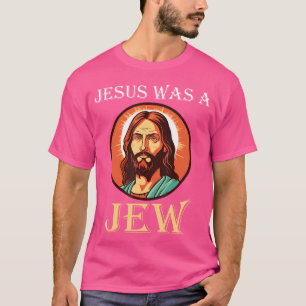 Jesus Was A Jew T-Shirt