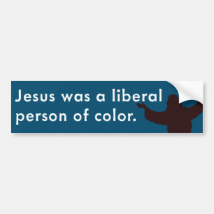 Jesus Was a Liberal Person of Colour Bumper Sticker