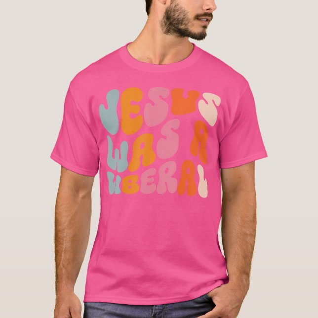 Jesus Was A Liberal T-Shirt (Front)