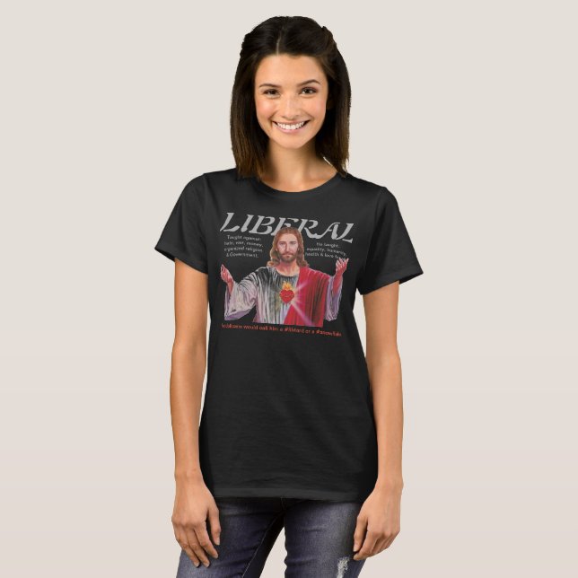 JESUS WAS A LIBERAL T-Shirt (Front Full)