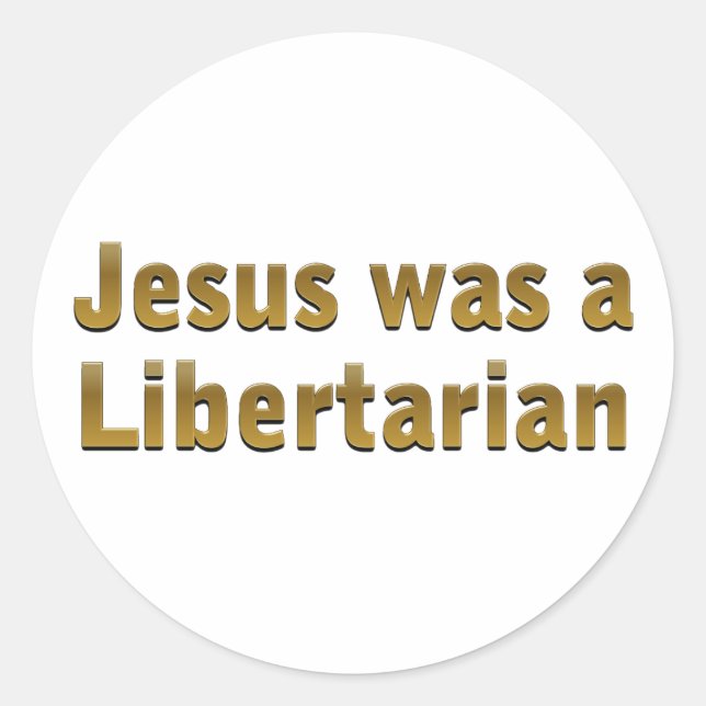 Jesus was a Libertarian Classic Round Sticker (Front)
