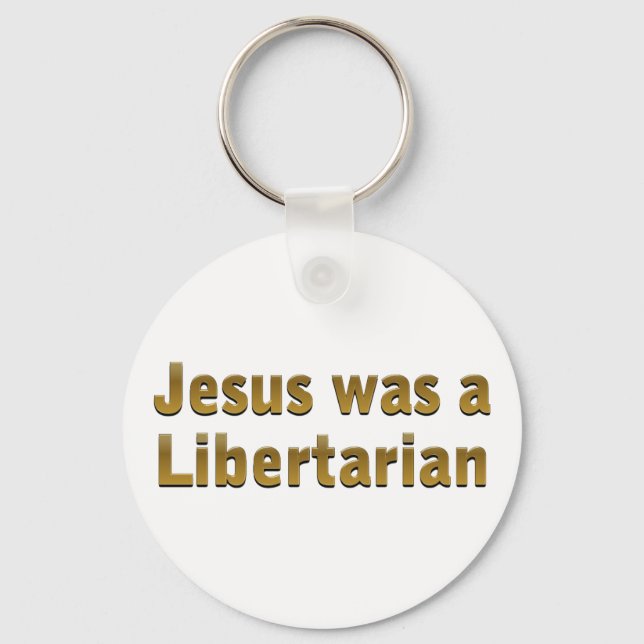 Jesus was a Libertarian Key Ring (Front)