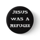 Jesus was a refugee Button