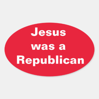 Jesus was a Republican Oval Sticker