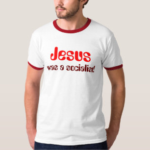 Jesus, was a socialist! T-Shirt