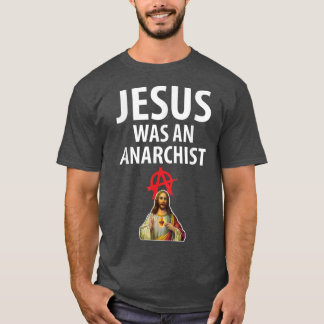 Jesus Was An Anarchist Christian Anarchy  T-Shirt