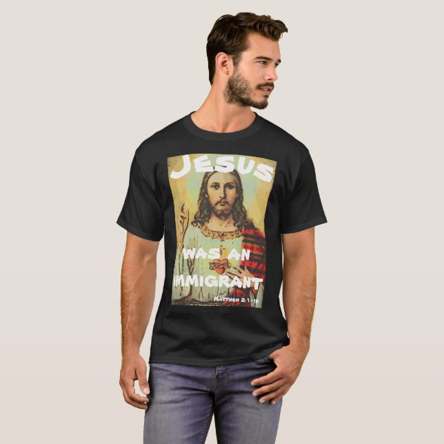 Jesus Was An Immigrant T-Shirt (Front Full)