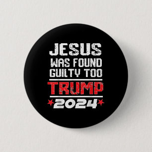 Jesus Was Found Guilty Too Take America Back Trump 6 Cm Round Badge