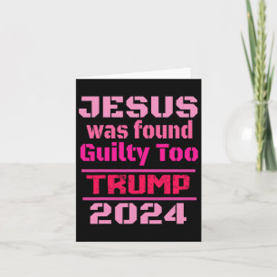 Jesus Was Found Guilty Too Take America Back Trump Card
