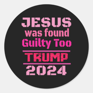 Jesus Was Found Guilty Too Take America Back Trump Classic Round Sticker