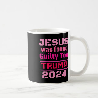 Jesus Was Found Guilty Too Take America Back Trump Coffee Mug